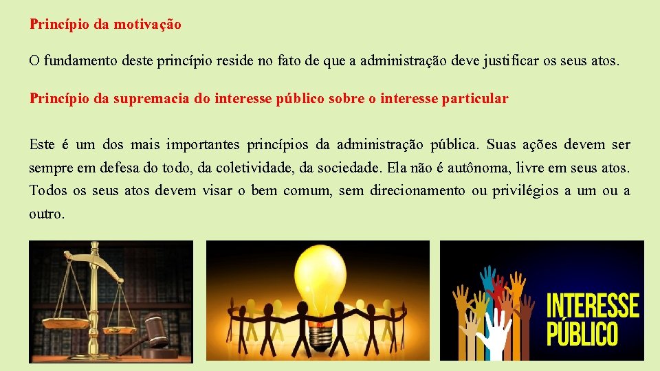 Princípio da motivação O fundamento deste princípio reside no fato de que a administração