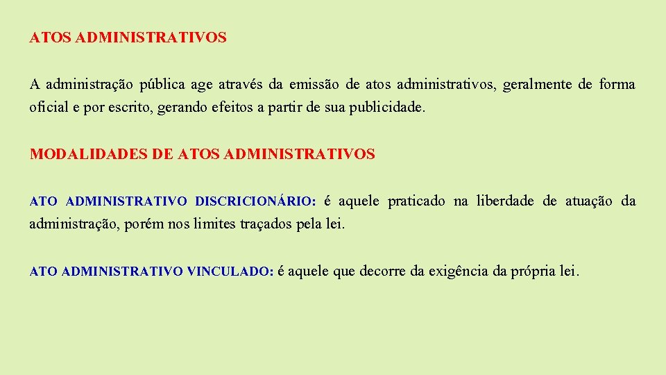 ATOS ADMINISTRATIVOS A administração pública age através da emissão de atos administrativos, geralmente de