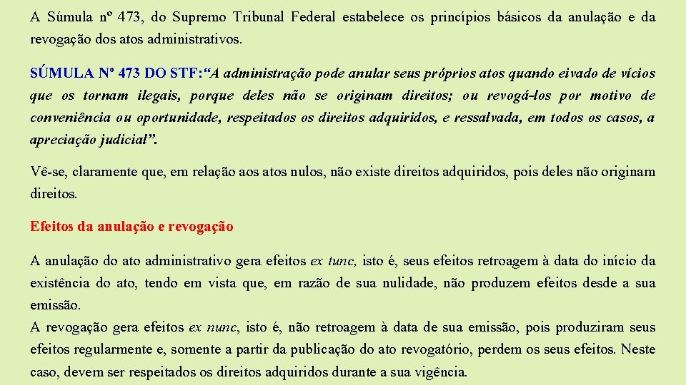 A Súmula nº 473, do Supremo Tribunal Federal estabelece os princípios básicos da anulação