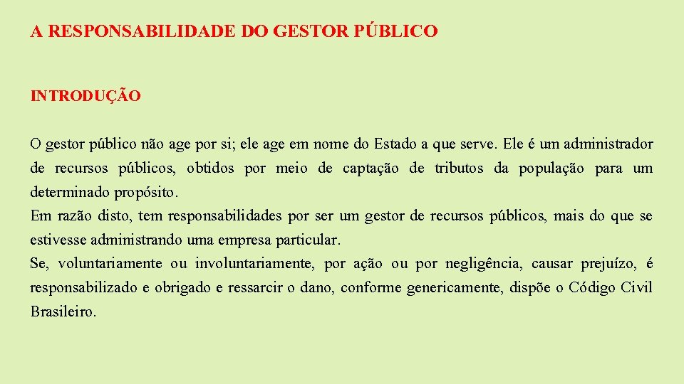 A RESPONSABILIDADE DO GESTOR PÚBLICO INTRODUÇÃO O gestor público não age por si; ele