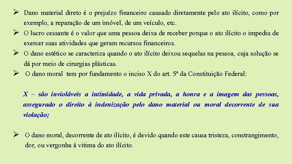 Ø Dano material direto é o prejuízo financeiro causado diretamente pelo ato ilícito, como