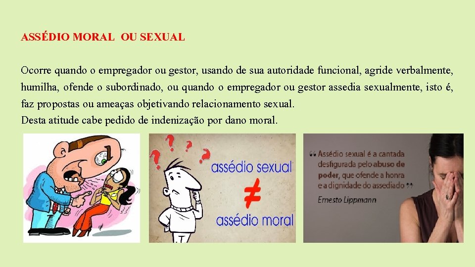  ASSÉDIO MORAL OU SEXUAL Ocorre quando o empregador ou gestor, usando de sua