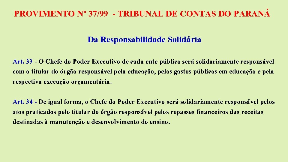 PROVIMENTO Nº 37/99 - TRIBUNAL DE CONTAS DO PARANÁ Da Responsabilidade Solidária Art. 33