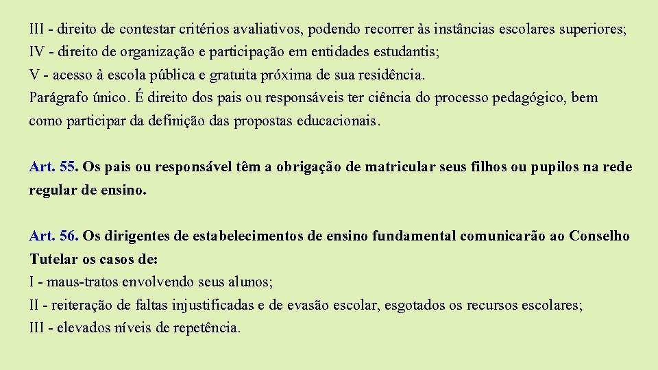 III - direito de contestar critérios avaliativos, podendo recorrer às instâncias escolares superiores; IV