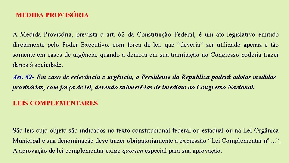 MEDIDA PROVISÓRIA A Medida Provisória, prevista o art. 62 da Constituição Federal, é um