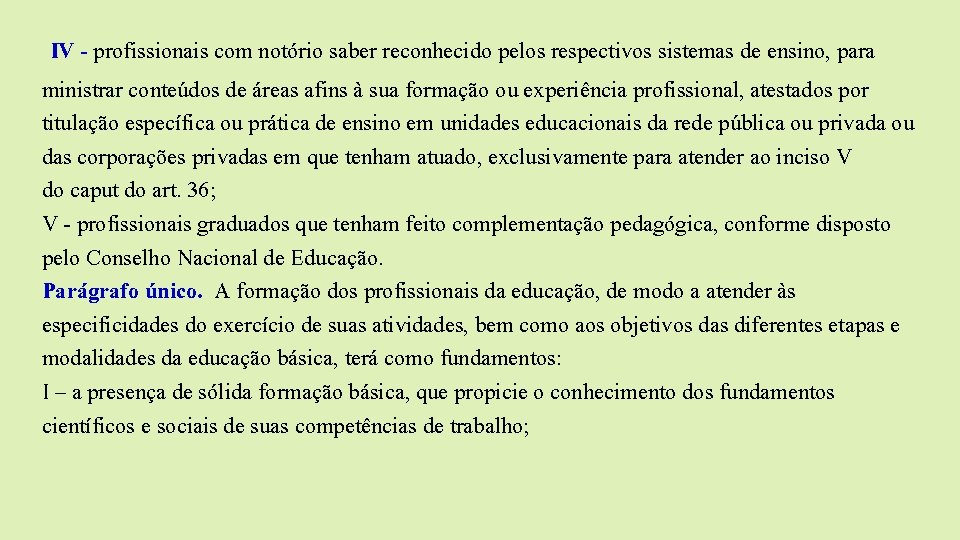 IV - profissionais com notório saber reconhecido pelos respectivos sistemas de ensino, para ministrar