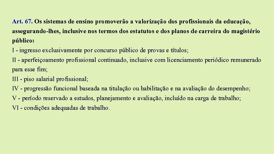 Art. 67. Os sistemas de ensino promoverão a valorização dos profissionais da educação, assegurando-lhes,