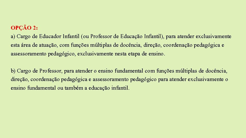 OPÇÃO 2: a) Cargo de Educador Infantil (ou Professor de Educação Infantil), para atender