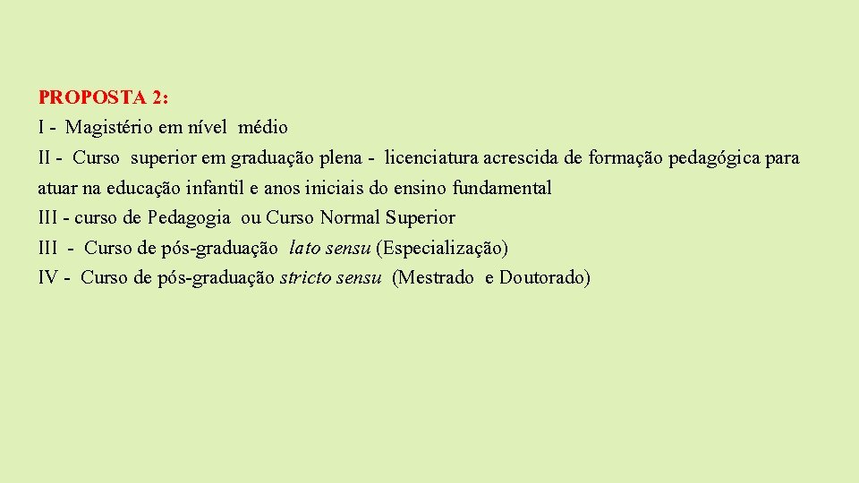 PROPOSTA 2: I - Magistério em nível médio II - Curso superior em graduação