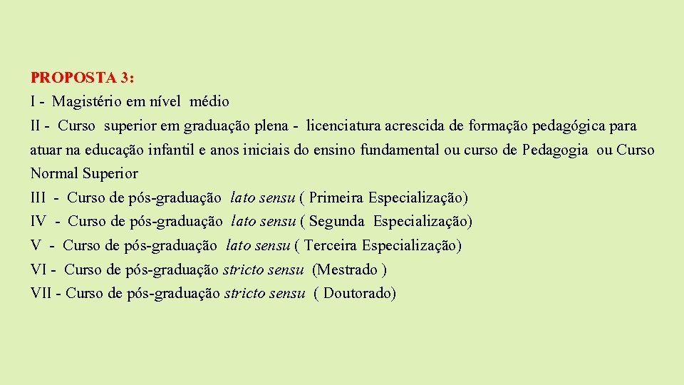 PROPOSTA 3: I - Magistério em nível médio II - Curso superior em graduação