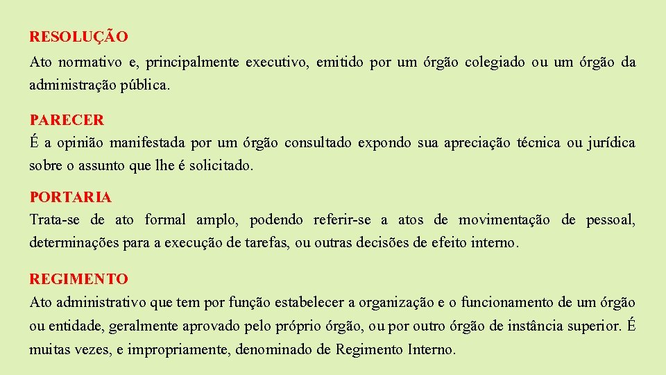 RESOLUÇÃO Ato normativo e, principalmente executivo, emitido por um órgão colegiado ou um órgão