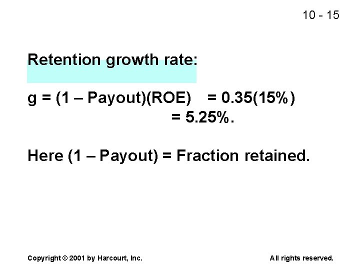 10 - 15 Retention growth rate: g = (1 – Payout)(ROE) = 0. 35(15%)