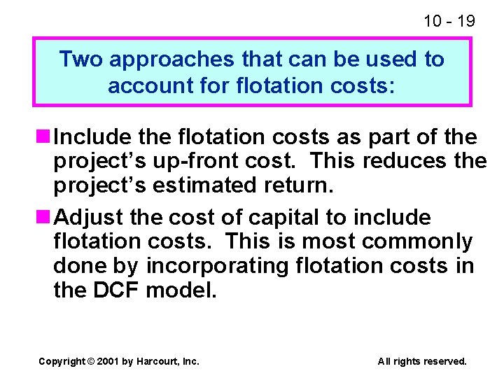 10 - 19 Two approaches that can be used to account for flotation costs: