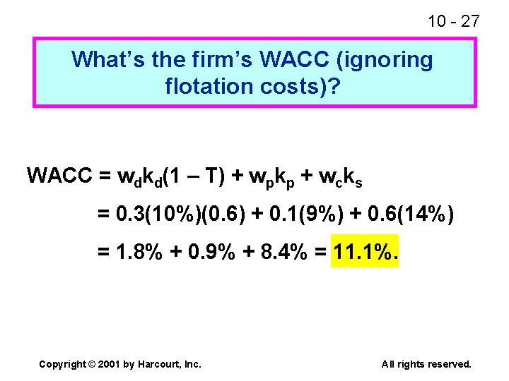 10 - 27 What’s the firm’s WACC (ignoring flotation costs)? WACC = wdkd(1 –