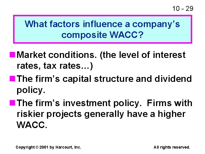 10 - 29 What factors influence a company’s composite WACC? n Market conditions. (the
