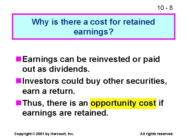 10 - 8 Why is there a cost for retained earnings? n Earnings can