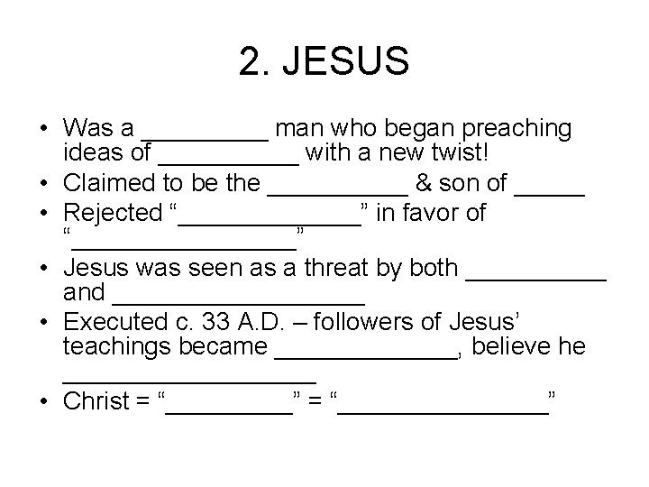 2. JESUS • Was a _____ man who began preaching ideas of _____ with