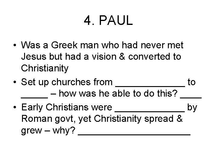 4. PAUL • Was a Greek man who had never met Jesus but had