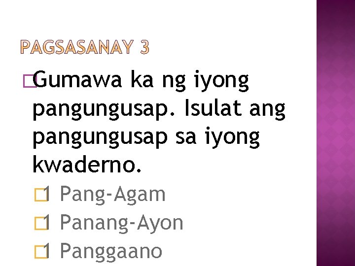 �Gumawa ka ng iyong pangungusap. Isulat ang pangungusap sa iyong kwaderno. � 1 Pang-Agam