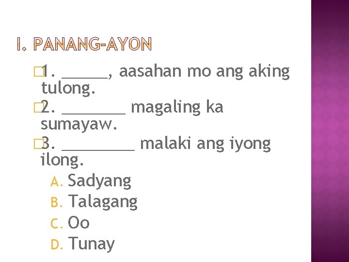 � 1. _____, aasahan mo ang aking tulong. � 2. _______ magaling ka sumayaw.