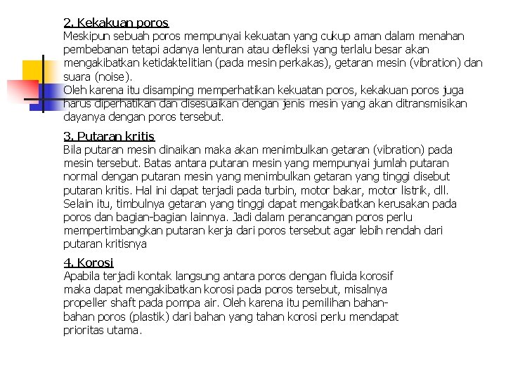 2. Kekakuan poros Meskipun sebuah poros mempunyai kekuatan yang cukup aman dalam menahan pembebanan