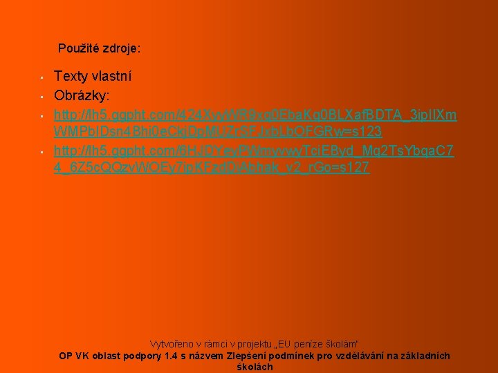 Použité zdroje: • • Texty vlastní Obrázky: http: //lh 5. ggpht. com/424 Xyy. WR