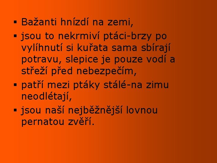 § Bažanti hnízdí na zemi, § jsou to nekrmiví ptáci-brzy po vylíhnutí si kuřata