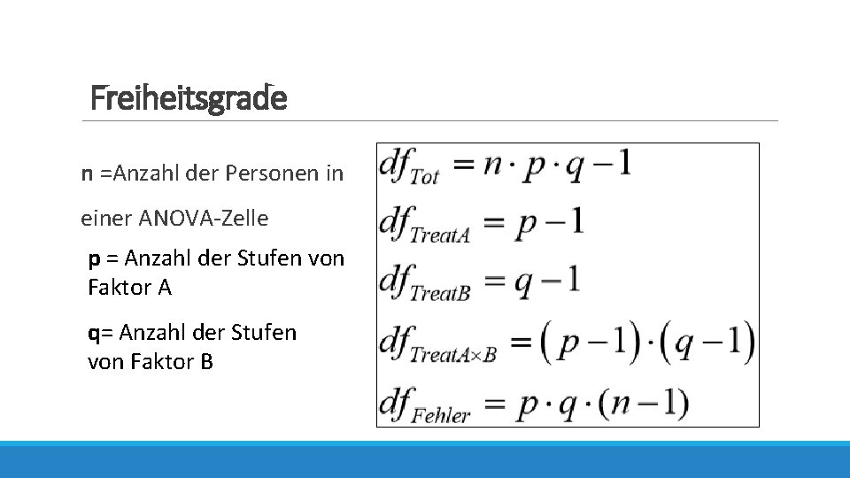 Freiheitsgrade n =Anzahl der Personen in einer ANOVA-Zelle p = Anzahl der Stufen von