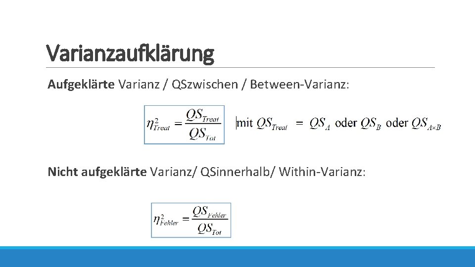 Varianzaufklärung Aufgeklärte Varianz / QSzwischen / Between-Varianz: Nicht aufgeklärte Varianz/ QSinnerhalb/ Within-Varianz: 