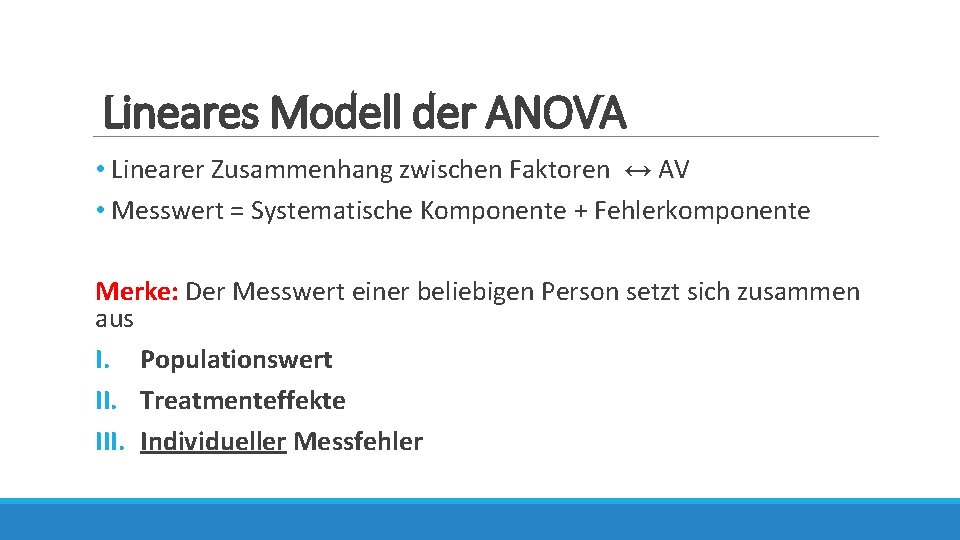 Lineares Modell der ANOVA • Linearer Zusammenhang zwischen Faktoren ↔ AV • Messwert =