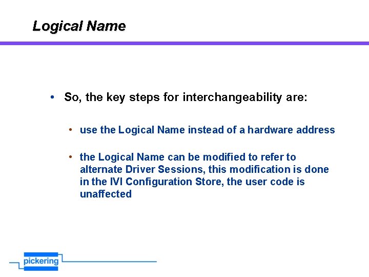 Logical Name • So, the key steps for interchangeability are: • use the Logical