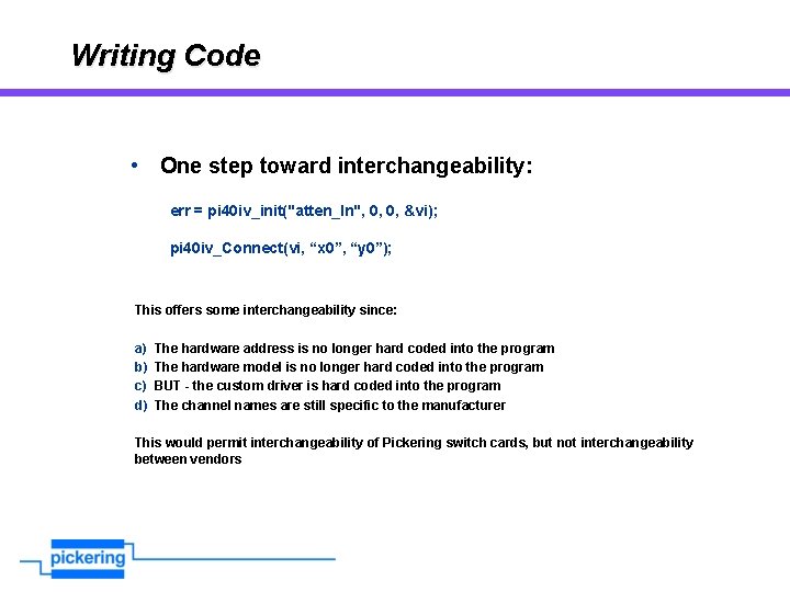 Writing Code • One step toward interchangeability: err = pi 40 iv_init("atten_ln", 0, 0,