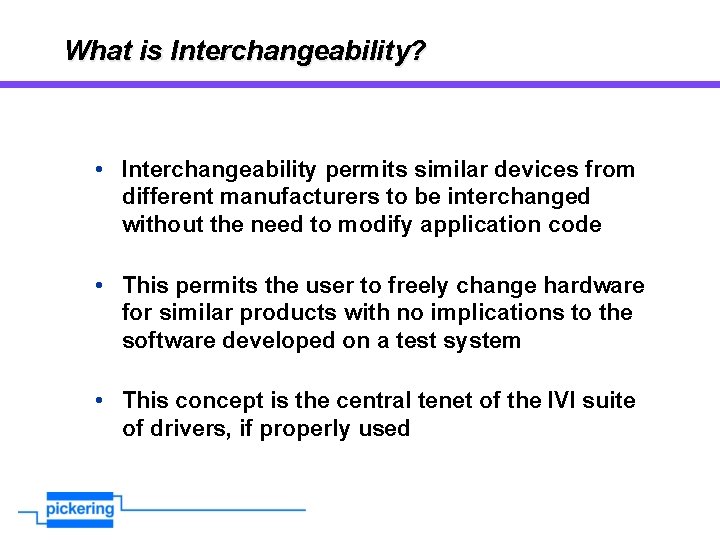 What is Interchangeability? • Interchangeability permits similar devices from different manufacturers to be interchanged