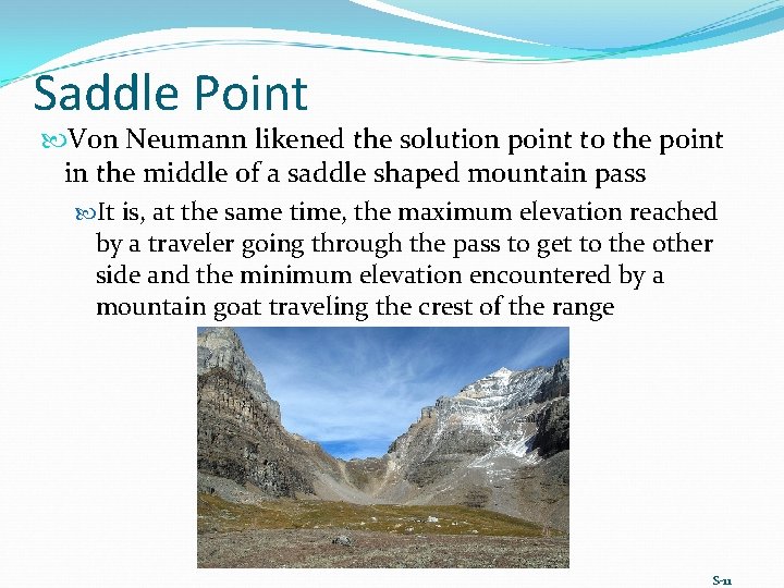 Saddle Point Von Neumann likened the solution point to the point in the middle