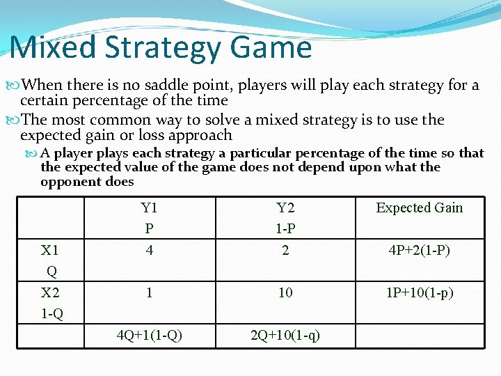 Mixed Strategy Game When there is no saddle point, players will play each strategy