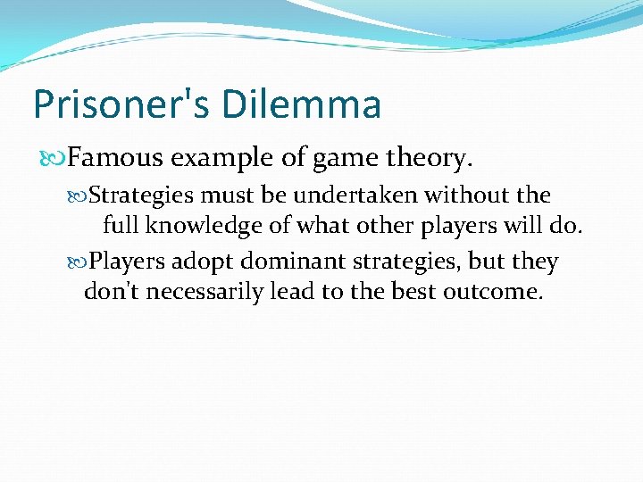 Prisoner's Dilemma Famous example of game theory. Strategies must be undertaken without the full