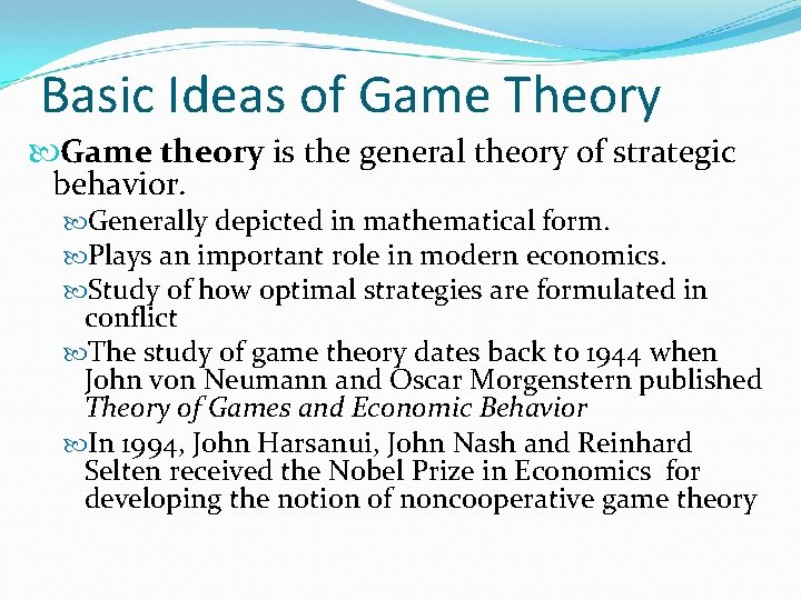 Basic Ideas of Game Theory Game theory is the general theory of strategic behavior.