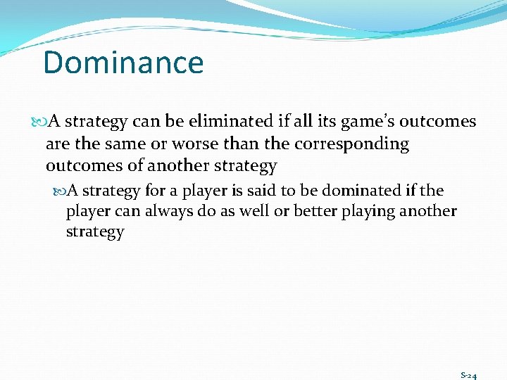 Dominance A strategy can be eliminated if all its game’s outcomes are the same