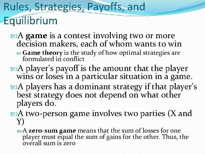 Rules, Strategies, Payoffs, and Equilibrium A game is a contest involving two or more
