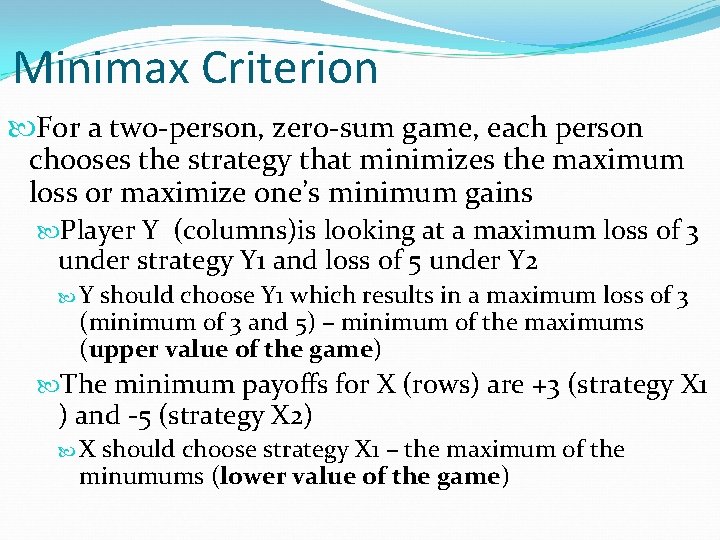 Minimax Criterion For a two-person, zero-sum game, each person chooses the strategy that minimizes
