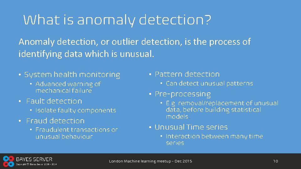 What is anomaly detection? Anomaly detection, or outlier detection, is the process of identifying