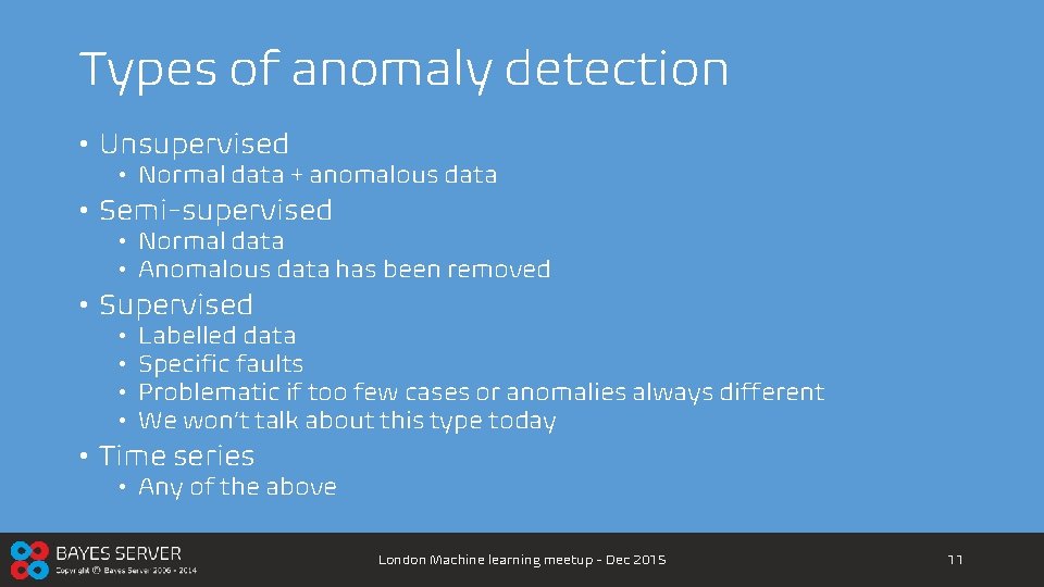 Types of anomaly detection • Unsupervised • Normal data + anomalous data • Semi-supervised
