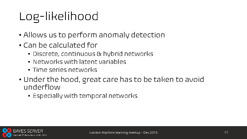 Log-likelihood • Allows us to perform anomaly detection • Can be calculated for •
