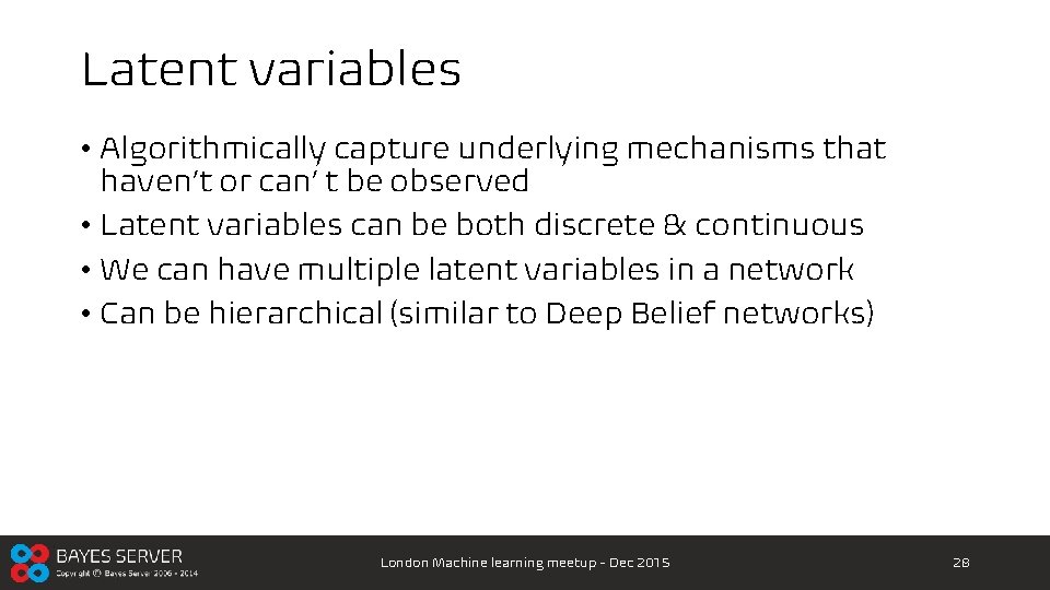 Latent variables • Algorithmically capture underlying mechanisms that haven’t or can’ t be observed