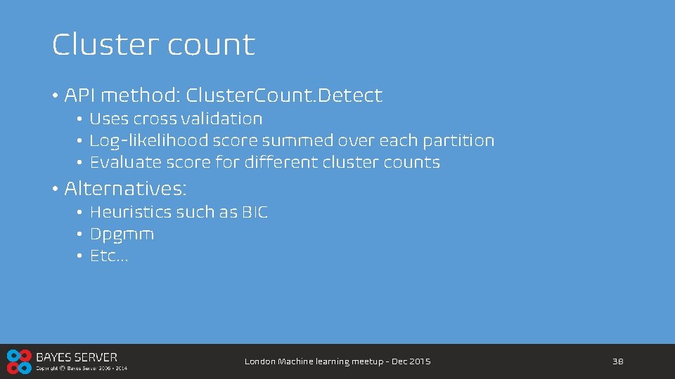 Cluster count • API method: Cluster. Count. Detect • Uses cross validation • Log-likelihood