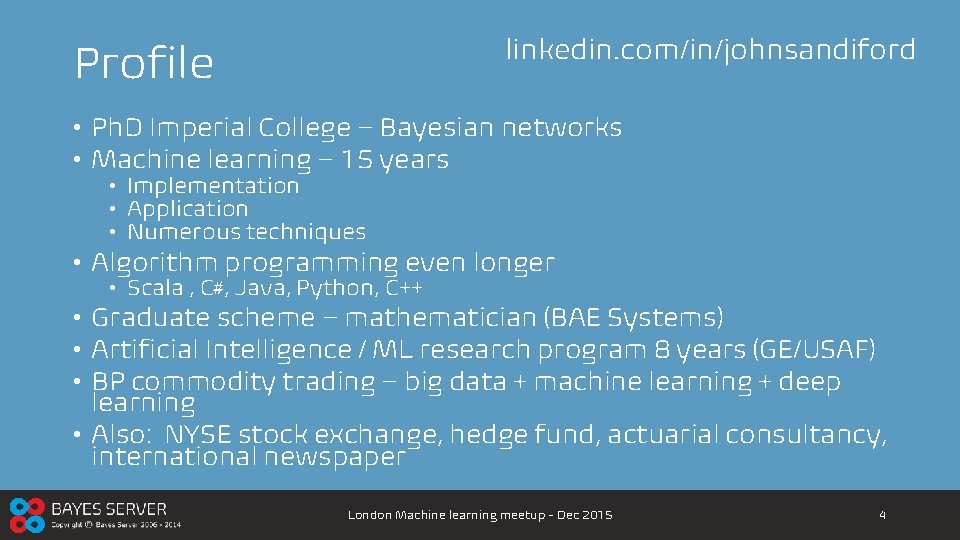 linkedin. com/in/johnsandiford Profile • Ph. D Imperial College – Bayesian networks • Machine learning