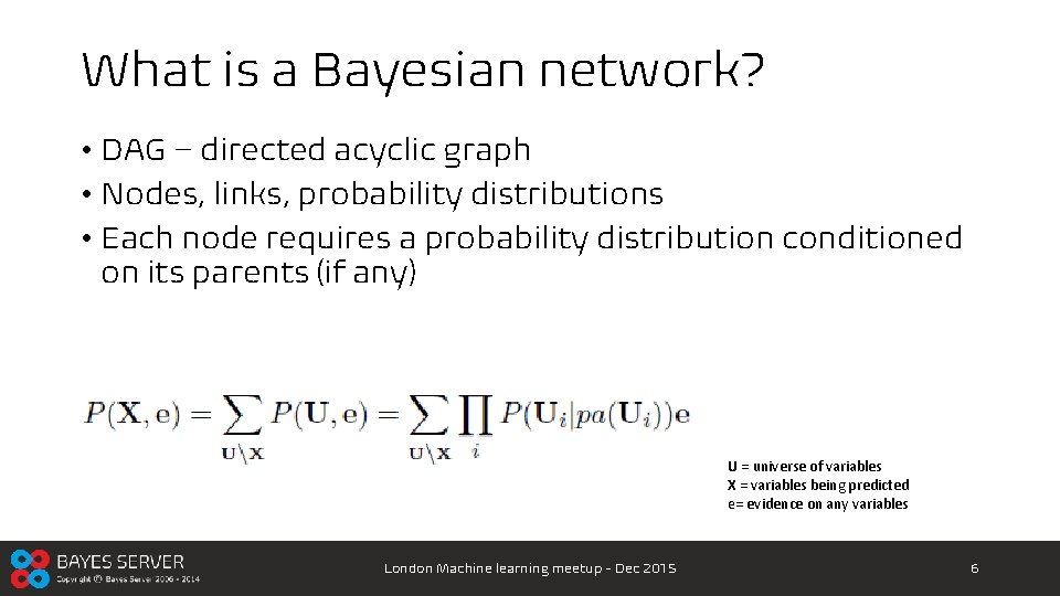 What is a Bayesian network? • DAG – directed acyclic graph • Nodes, links,