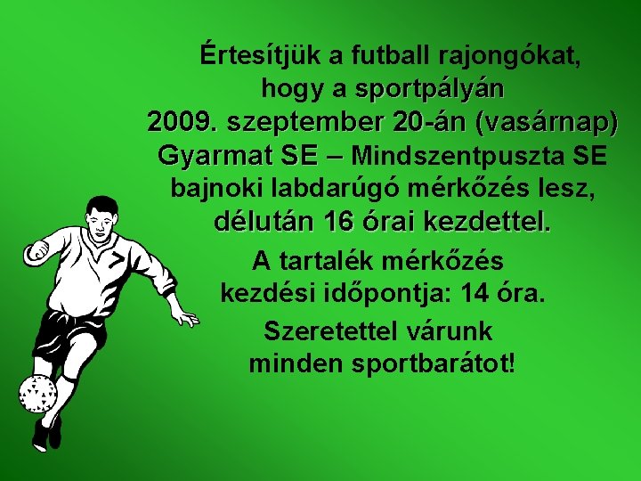 Értesítjük a futball rajongókat, hogy a sportpályán 2009. szeptember 20 -án (vasárnap) Gyarmat SE