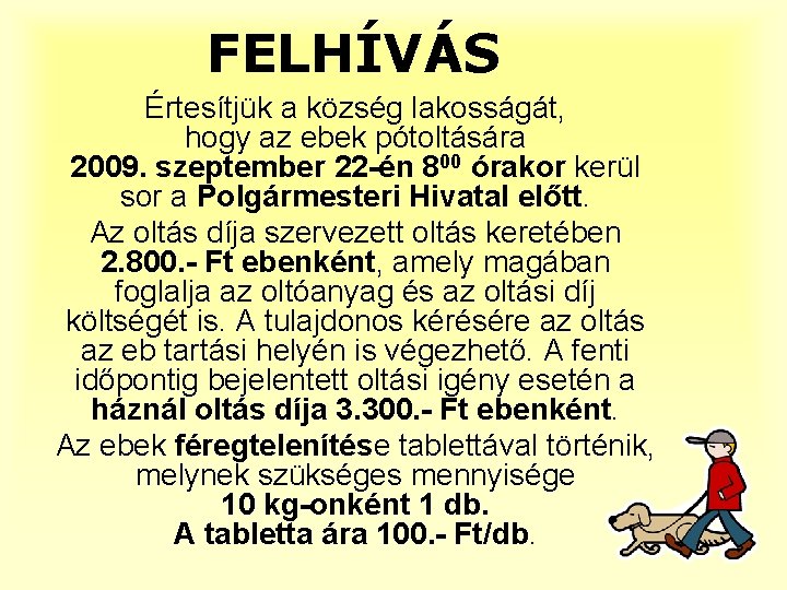 FELHÍVÁS Értesítjük a község lakosságát, hogy az ebek pótoltására 2009. szeptember 22 -én 800
