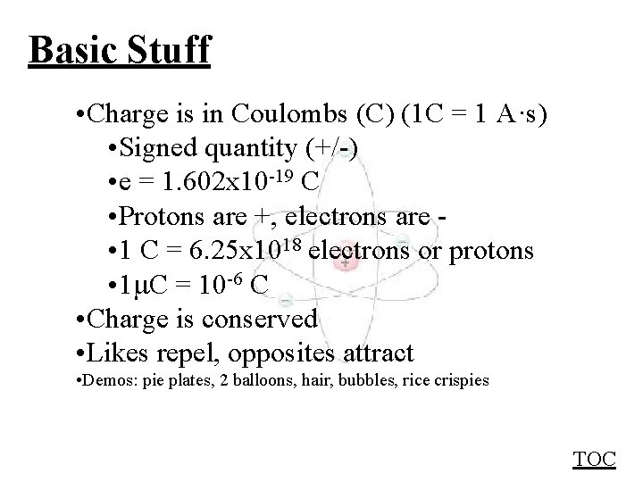 Basic Stuff • Charge is in Coulombs (C) (1 C = 1 A·s) •